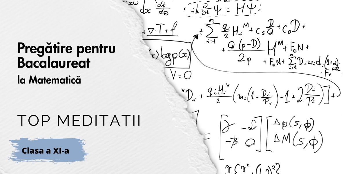 Pregătire pentru Bacalaureat la Matematică – Începe din Clasa a XI-a!